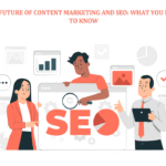 The Future of Content Marketing and SEO